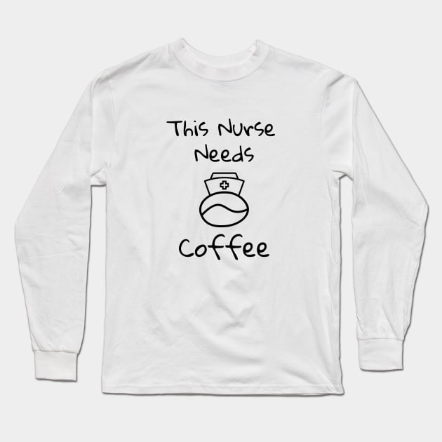 This Nurse Needs Coffee Long Sleeve T-Shirt by Catchy Phase